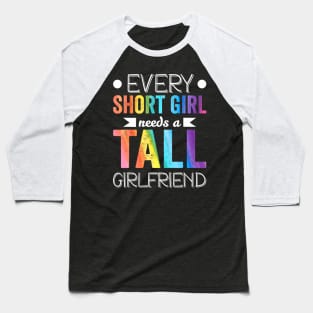 Every Short Girl Needs Tall  LGBT Baseball T-Shirt